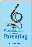The Victimization That We Call Parenting
