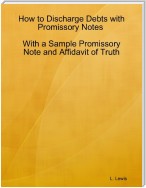 How to Discharge Debts with Promissory Notes  -  With a Sample Promissory Note and Affidavit of Truth