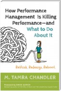 How Performance Management Is Killing Performance—and What to Do About It