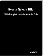 How to Quiet a Title  -  With Sample Complaint to Quiet Title