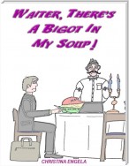 Waiter, There's a Bigot In My Soup!