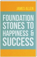 Foundation Stones to Happiness and Success