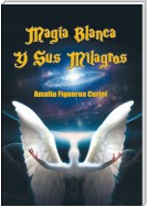 Magia Blanca Y Sus Milagros