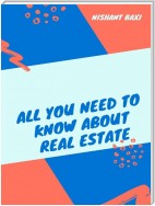 All You Need to Know About Real Estate