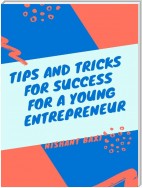 Tips and Tricks for Success for a Young Entrepreneur