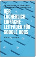 Der lächerlich einfache Leitfaden für Google Docs