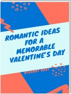 Romantic Ideas For A Memorable Valentine’s Day