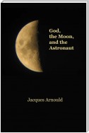God, the Moon and the Astronaut