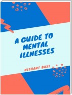 A Guide to Mental Illnesses