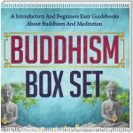 Buddhism Box Set: A Introductory And Beginners Easy Guidebooks About Buddhism And Meditation