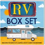 RV Box Set: Discover This Bunch Of Camping And RV Guides For Beginners