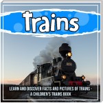 Trains: Learn And Discover Facts And Pictures Of Trains - A Children's Trains Book