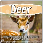 Deer: Discover Pictures and Facts About Deers For Kids! A Children's Deer Book