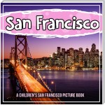 San Francisco: A Children's San Francisco Picture Book