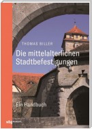 Die mittelalterlichen Stadtbefestigungen im deutschsprachigen Raum Bd. I