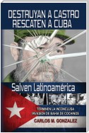 Destruyan a Castro-Rescaten a Cuba-Salven Latinoamerica