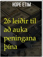 26 Leiðir til að auka peningana þína