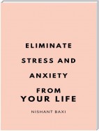 ELIMINATE  STRESS AND  ANXIETY  FROM YOUR LIFE