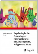 Psychologische Grundlagen für Fachkräfte in Kindergarten, Krippe und Hort