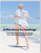 Difference In Feelings: Learn How the Feelings Can Change Your Life Towards Enlightenment