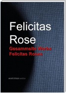 Gesammelte Werke Felicitas Roses