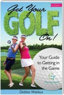Get Your Golf On!  Your Guide for Getting In the Game