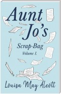 Aunt Jo's Scrap-Bag, Volume I