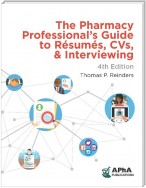 The Pharmacy Professional's Guide to Resumes, CVs, & Interviewing