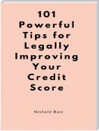 101 Powerful Tips for Legally Improving Your Credit Score