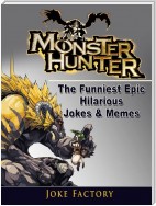 Monster Hunter The Funniest Epic Hilarious Jokes & Memes