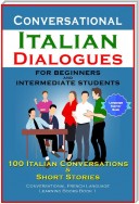 Conversational Italian Dialogues For Beginners and Intermediate Students 100 Italian Conversations and Short Stories