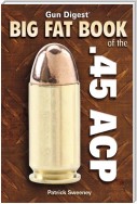 Gun Digest Big Fat Book of the .45 ACP