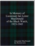 In Memory of Lieutenant Ian Lester MacDonald of the Black Watch, 1923-1945