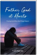 Father God It Hurts