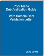 Poor Mans' Debt Validation Guide  -  With Sample Debt Validation Letter