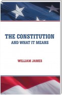 The Constitution and What It Means