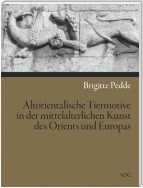 Altorientalische Tiermotive in der mittelalterlichen Kunst des Orients und Europas