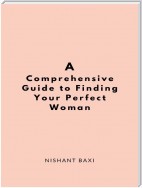 A Comprehensive Guide to Finding Your Perfect Woman