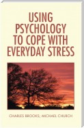 Using Psychology to Cope  with Everyday Stress