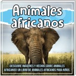 Animales africanos: ¡Descubre imágenes y hechos sobre animales africanos! Un libro de animales africanos para niños