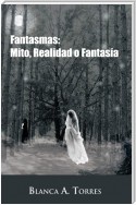 Fantasmas: Mito, Realidad O Fantasía