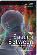 the Spaces Between: Unseen Forces That Shape Your Life