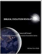 Uncensored Israel Fourth Book In the Biblical Evolution Revolution Series