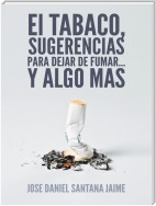 El Tabaco, Sugerencias Para Dejar De Fumar... Y Algo Mas