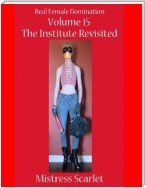 Real Female Domination: Volume 15: The Institute Revisited