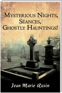 Mysterious Nights, Séances, Ghostly Hauntings!