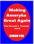 Making Ameryka Great Again: The Donuld J. Troomp Story