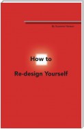 How to Re-Design Yourself