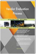 Vendor Evaluation Process A Complete Guide - 2019 Edition