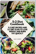 5:2 Diet Cookbook - 5:2 Diet Recipes and 5:2 Diet Plan to Lose Weight and Burn Fat Quickly